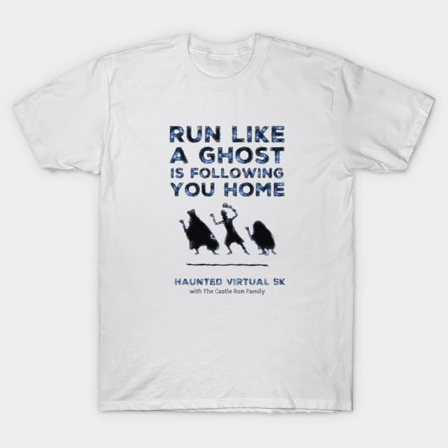 Run Like A Ghost Is Following You Home T-Shirt by TheCastleRun